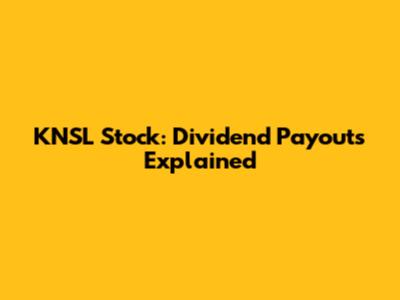 KNSL Stock: Dividend Payouts Explained