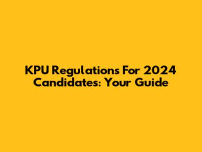KPU Regulations For 2024 Candidates: Your Guide