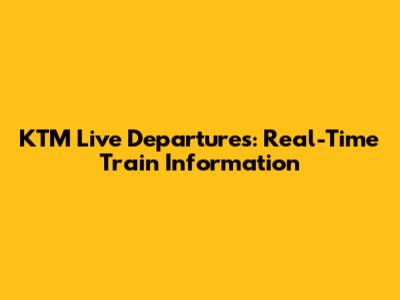 KTM Live Departures: Real-Time Train Information
