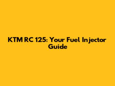 KTM RC 125: Your Fuel Injector Guide