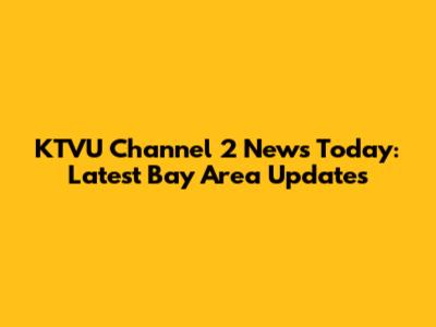 KTVU Channel 2 News Today: Latest Bay Area Updates