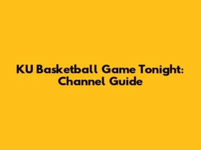 KU Basketball Game Tonight: Channel Guide