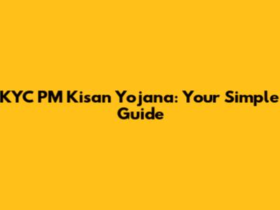 KYC PM Kisan Yojana: Your Simple Guide