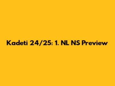 Kadeti 24/25: 1. NL NS Preview