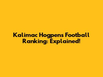 Kalimac Hogpen's Football Ranking: Explained!