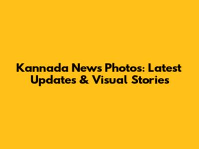 Kannada News Photos: Latest Updates & Visual Stories