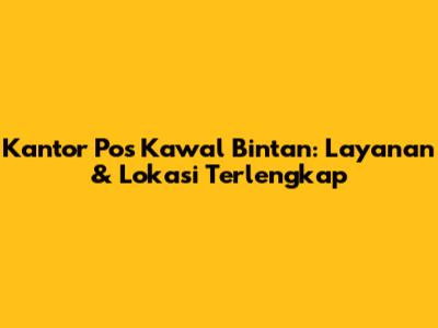 Kantor Pos Kawal Bintan: Layanan & Lokasi Terlengkap