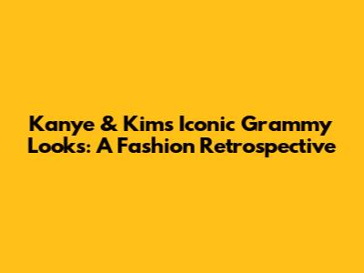 Kanye & Kim's Iconic Grammy Looks: A Fashion Retrospective