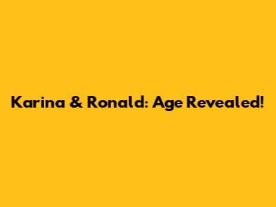 Karina & Ronald: Age Revealed!