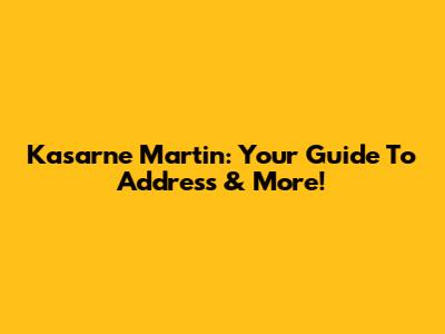 Kasarne Martin: Your Guide To Address & More!