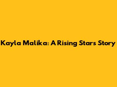 Kayla Malika: A Rising Star's Story