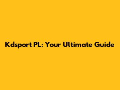 Kdsport PL: Your Ultimate Guide