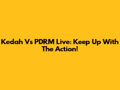 Kedah Vs PDRM Live: Keep Up With The Action!
