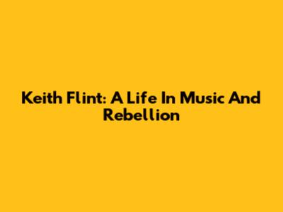 Keith Flint: A Life In Music And Rebellion