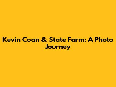 Kevin Coan & State Farm: A Photo Journey