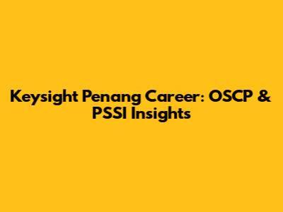 Keysight Penang Career: OSCP & PSSI Insights