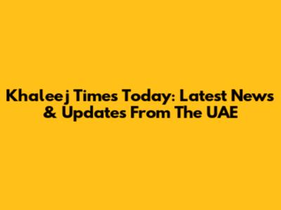 Khaleej Times Today: Latest News & Updates From The UAE