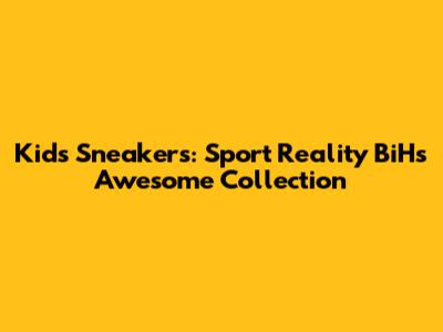 Kids' Sneakers: Sport Reality BiH's Awesome Collection