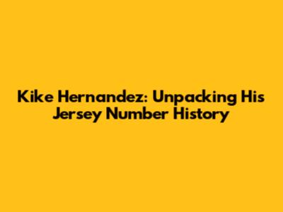 Kike Hernandez: Unpacking His Jersey Number History