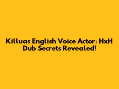 Killua's English Voice Actor: HxH Dub Secrets Revealed!
