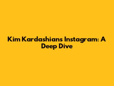 Kim Kardashian's Instagram: A Deep Dive