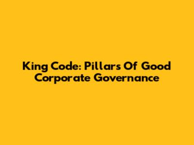King Code: Pillars Of Good Corporate Governance