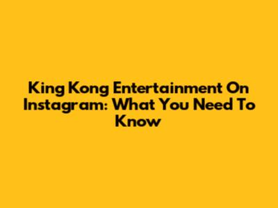 King Kong Entertainment On Instagram: What You Need To Know