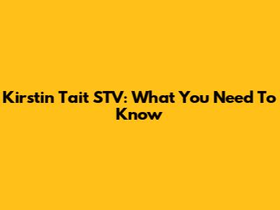 Kirstin Tait STV: What You Need To Know
