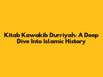 Kitab Kawakib Durriyah: A Deep Dive Into Islamic History