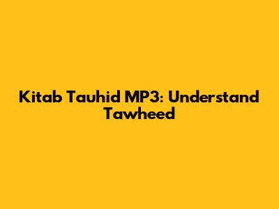 Kitab Tauhid MP3: Understand Tawheed