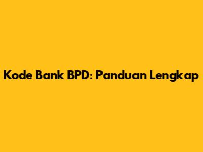 Kode Bank BPD: Panduan Lengkap