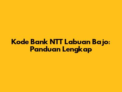 Kode Bank NTT Labuan Bajo: Panduan Lengkap