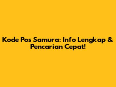 Kode Pos Samura: Info Lengkap & Pencarian Cepat!
