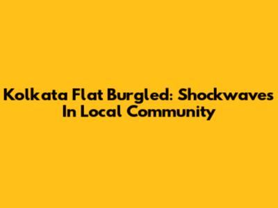 Kolkata Flat Burgled: Shockwaves In Local Community