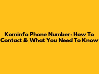 Kominfo Phone Number: How To Contact & What You Need To Know