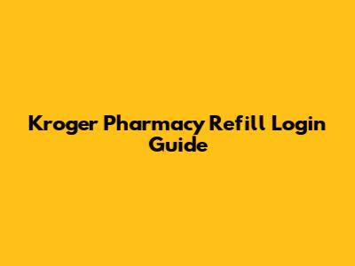 Kroger Pharmacy Refill Login Guide