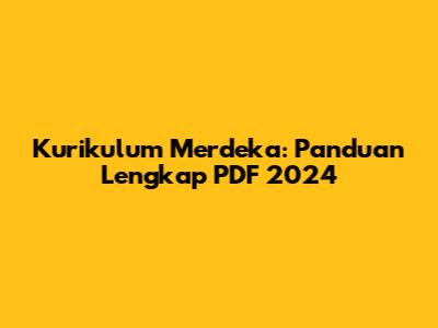 Kurikulum Merdeka: Panduan Lengkap PDF 2024