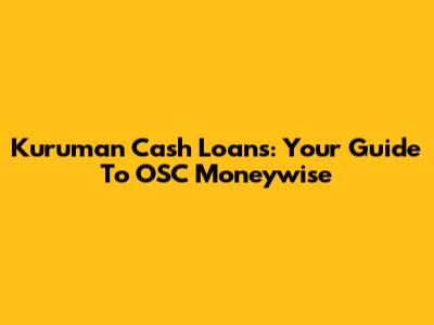 Kuruman Cash Loans: Your Guide To OSC Moneywise
