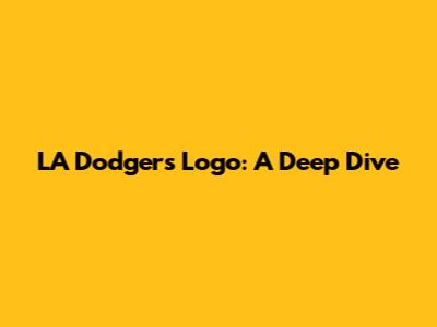 LA Dodgers Logo: A Deep Dive