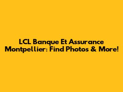 LCL Banque Et Assurance Montpellier: Find Photos & More!