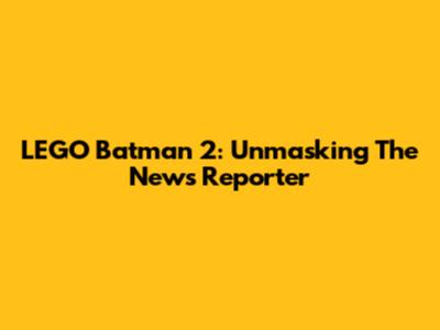 LEGO Batman 2: Unmasking The News Reporter