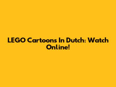 LEGO Cartoons In Dutch: Watch Online!