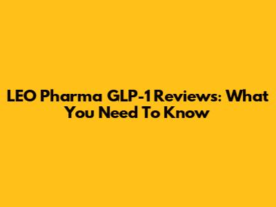 LEO Pharma GLP-1 Reviews: What You Need To Know