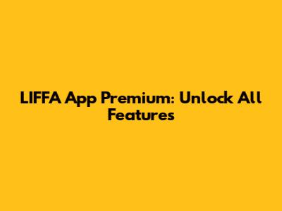 LIFFA App Premium: Unlock All Features