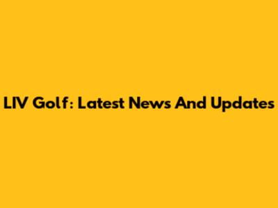 LIV Golf: Latest News And Updates