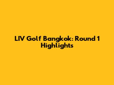 LIV Golf Bangkok: Round 1 Highlights