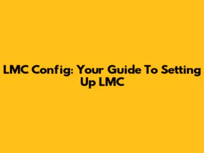 LMC Config: Your Guide To Setting Up LMC