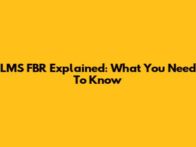 LMS FBR Explained: What You Need To Know