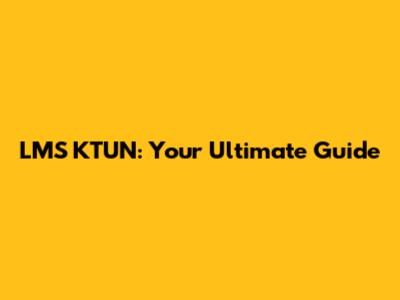 LMS KTUN: Your Ultimate Guide