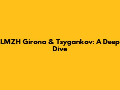 LMZH Girona & Tsygankov: A Deep Dive